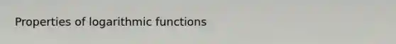 Properties of logarithmic functions