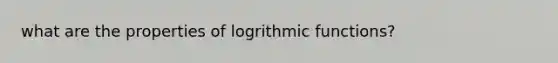 what are the properties of logrithmic functions?