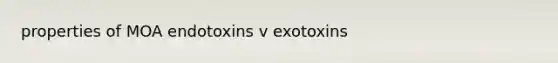 properties of MOA endotoxins v exotoxins