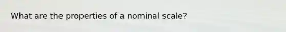 What are the properties of a nominal scale?