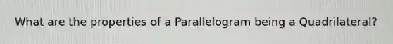 What are the properties of a Parallelogram being a Quadrilateral?