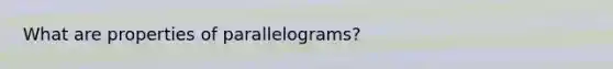 What are properties of parallelograms?