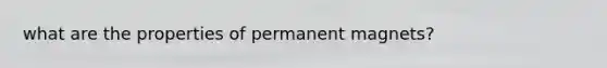 what are the properties of permanent magnets?