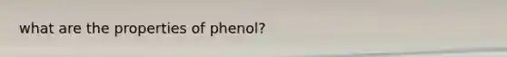 what are the properties of phenol?