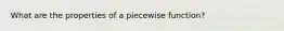 What are the properties of a piecewise function?