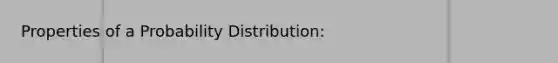 Properties of a Probability Distribution: