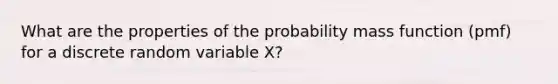 What are the properties of the probability mass function (pmf) for a discrete random variable X?