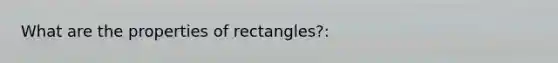 What are the properties of rectangles?: