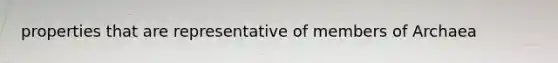 properties that are representative of members of Archaea
