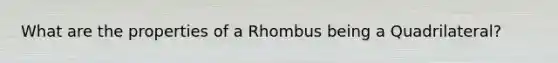 What are the properties of a Rhombus being a Quadrilateral?