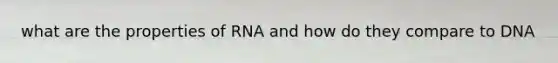 what are the properties of RNA and how do they compare to DNA