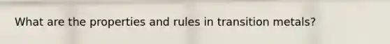 What are the properties and rules in transition metals?