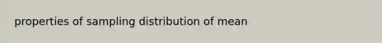 properties of sampling distribution of mean