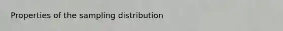 Properties of the sampling distribution