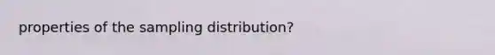 properties of the sampling distribution?