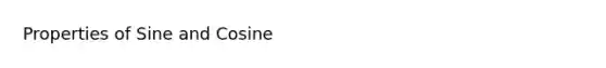 Properties of Sine and Cosine