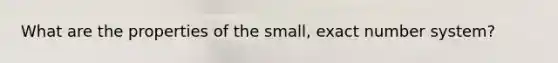 What are the properties of the small, exact <a href='https://www.questionai.com/knowledge/kLVkvTVeFm-number-system' class='anchor-knowledge'>number system</a>?