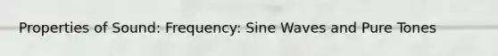 Properties of Sound: Frequency: Sine Waves and Pure Tones