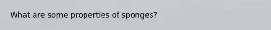 What are some properties of sponges?