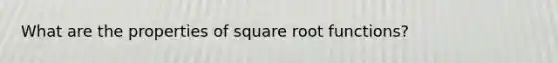 What are the properties of square root functions?