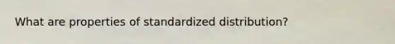 What are properties of standardized distribution?