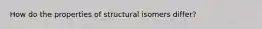 How do the properties of structural isomers differ?