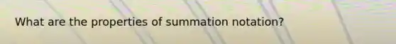 What are the properties of summation notation?