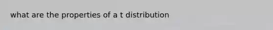 what are the properties of a t distribution