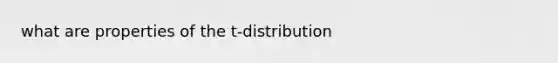 what are properties of the t-distribution