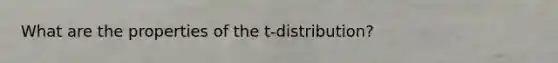 What are the properties of the t-distribution?