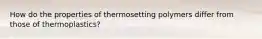 How do the properties of thermosetting polymers differ from those of thermoplastics?