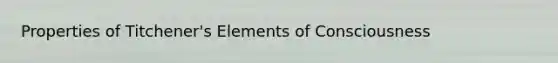 Properties of Titchener's Elements of Consciousness