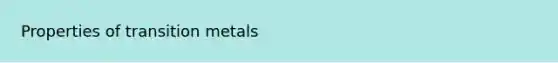 Properties of transition metals
