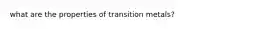 what are the properties of transition metals?