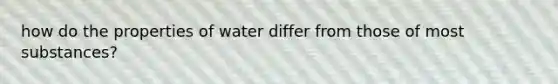 how do the properties of water differ from those of most substances?