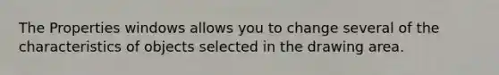 The Properties windows allows you to change several of the characteristics of objects selected in the drawing area.