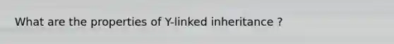 What are the properties of Y-linked inheritance ?