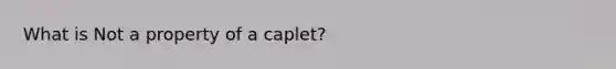 What is Not a property of a caplet?