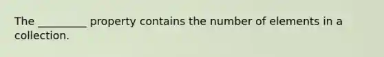 The _________ property contains the number of elements in a collection.