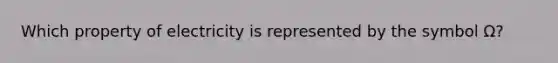 Which property of electricity is represented by the symbol Ω?