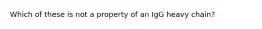 Which of these is not a property of an IgG heavy chain?