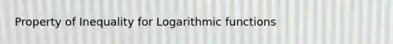 Property of Inequality for Logarithmic functions