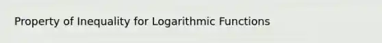 Property of Inequality for Logarithmic Functions