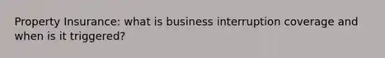 Property Insurance: what is business interruption coverage and when is it triggered?