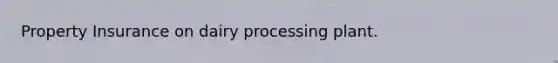 Property Insurance on dairy processing plant.