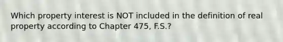 Which property interest is NOT included in the definition of real property according to Chapter 475, F.S.?