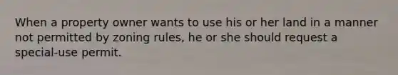 When a property owner wants to use his or her land in a manner not permitted by zoning rules, he or she should request a special-use permit.​