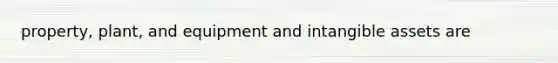 property, plant, and equipment and intangible assets are