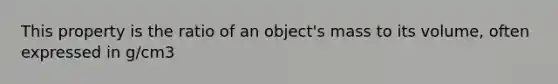 This property is the ratio of an object's mass to its volume, often expressed in g/cm3