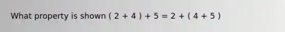 What property is shown ( 2 + 4 ) + 5 = 2 + ( 4 + 5 )